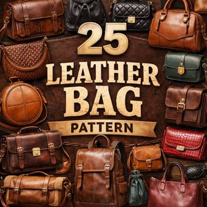 May include: A collection of 25 leather bag patterns in diverse styles and colours, including brown, black, and red. The image showcases handbags, satchels, and backpacks, with the text "25 Leather Bag Pattern" clearly visible.