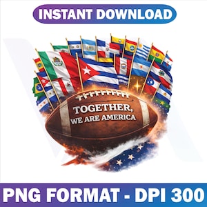Może przedstawiać: Grafika cyfrowa przedstawiająca brązową piłkę do futbolu amerykańskiego z napisem "TOGETHER, WE ARE AMERICA" otoczoną flagami różnych narodów. Obraz zawiera tekst "INSTANT DOWNLOAD" i "PNG FORMAT - DPI 300".