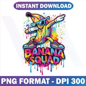 May include: A colorful graphic of a banana wearing sunglasses and sneakers, striking a dab pose. The text "BANANA SQUAD" is below the banana, with the words "INSTANT DOWNLOAD" and "PNG FORMAT - DPI 300" above and below the image.