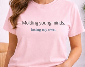 Funny Teacher Shirt, Dark Humor Teacher Gift, Sarcastic Back to School Tee, Molding Young Minds Losing Mine, Gallows Humor Teacher