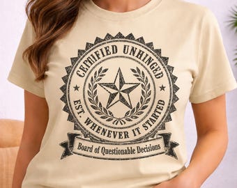 Certified Unhinged Shirt, Funny Dark Humor T-Shirt, Sarcastic Official Seal Tee, Gag Gift for Coworker, Mental Health Shirt