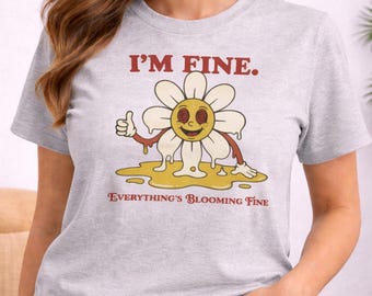 Sarcastic Flower Shirt, Retro Melting Daisy Tee, I'm Fine Everything's Blooming Fine, Funny Mental Health T-Shirt, Dark Humor Gift