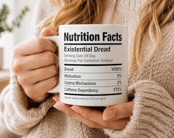 Existential Dread Nutrition Facts Mug, Funny Nihilist Coffee Cup, Sarcastic Gift for Anxious Friend, Dark Humor Caffeine Dependency Mug