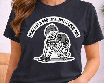 Dark Humor Shirt, Here for a Bad Time Not a Long Time Tee, Funny Skeleton T-Shirt, Sarcastic Nihilist Gift, Spooky Goth Gallows Humor