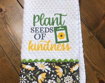 Embroidered Kitchen Towel Dish Towel Tea Towel Linens "Plant Seeds of Kindness" with gray floral fabric garden