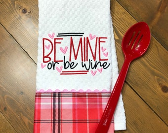 Funny Valentine's Day Kitchen Towel Dish Towel Tea Towel Embroidered "Be Mine of Be Wine"  with hearts and plaid fabric trim for Wine Lover