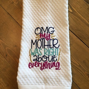 Mother&#39;s Day Embroidered Kitchen Towel Dish Towel Tea Towel &quot;OMG My Mother Was Right About Everything&quot; Funny
