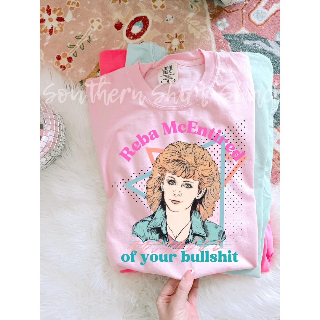 Reba Mcentired of Your BS, T-shirt – Blossom Comfort Colors, Graphic ...