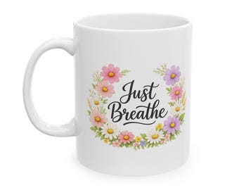 Floral Bouquet Mug, Ceramic Coffee Cup, Just Breathe, Inspirational Gift
