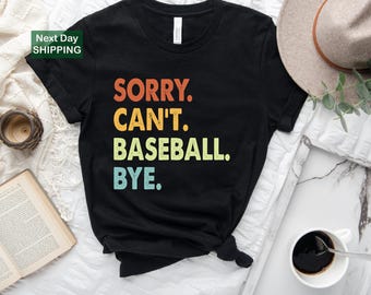 Baseball gift, sorry can't baseball bye, baseball mom tee, baseball sports, baseball player, gift for baseball lover, funny baseball shirt