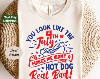 You look like the 4th of july, makes me want a hot dog real bad shirt, independence day tee, funny 4th july shirt, hot dog lover shirt