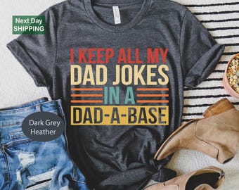 I keep all my dad jokes in a dad-a-base shirt, new dad shirt, dad shirt, daddy shirt, father's day shirt, best dad shirt, gift for dads