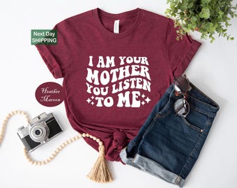 Funny Mom Shirt, I Am Your Mother Listen To Me, Groovy Mom Shirt, Funny Gifts For Moms, Mama Shirts, Mom Birthday Shirt, Christmas Mom Gifts