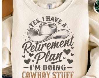 Retirement Plan Cowboy Stuff PNG: Yes I Have a Plan Funny Western Quote (Digital Download)