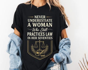 Never Underestimate a Woman Who Still Practices Law in Her Seventies PNG, Female Lawyer Gift, Attorney Humor Design PNG