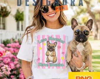 Less Meanies More Weenies PNG, Funny French Bulldog Shirt Sublimation, Frenchie Mom Gift PNG, Cute Dog Lover Shirt Design, French Bulldog