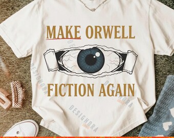 Make Orwell Fiction Again PNG: Anti Fascism Political Satire Progressive Protest Quote (Digital Download)
