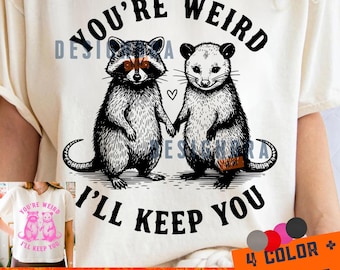 You're Weird I'll Keep You PNG: Cute Raccoon Possum Funny Couple Quote Trash Panda Clipart PNG