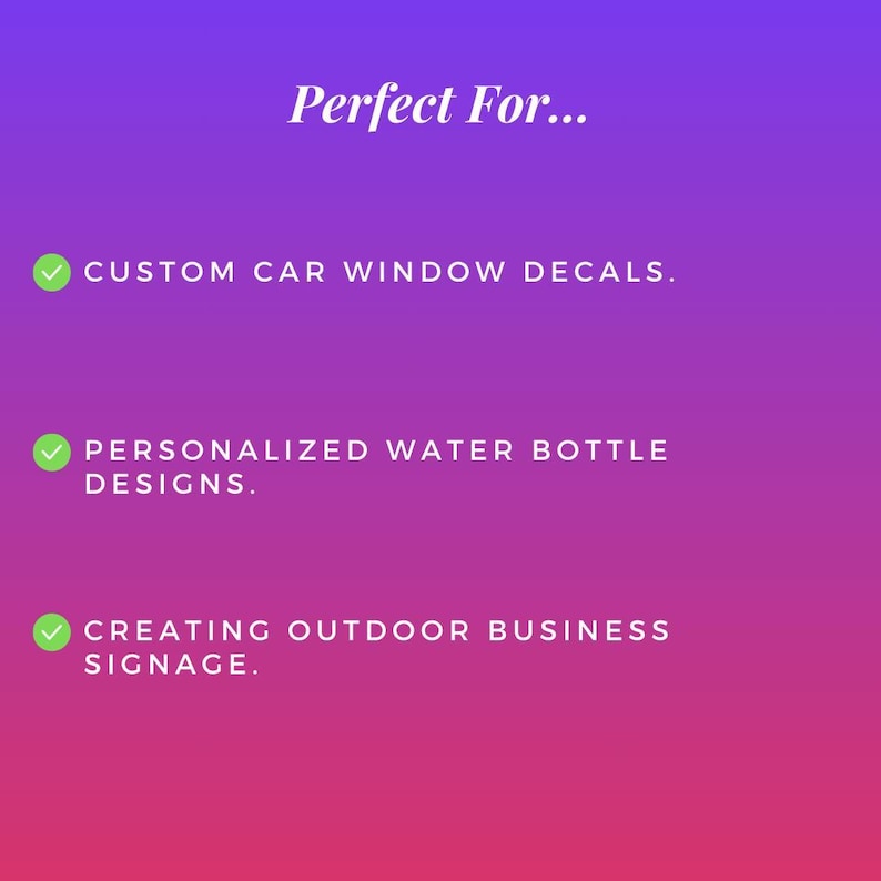 May include: A purple and pink gradient background with white text. The text reads "Perfect For..." followed by three bullet points. The bullet points list custom car window decals, personalized water bottle designs, and outdoor business signage.