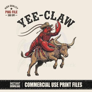 Könnte beinhalten: Digitale Illustration eines roten Hummers mit Cowboyhut und Hemd, der einen braunen Bullen reitet. Der Text "YEE-CLAW" befindet sich über dem Bild. Das Bild ist mit "HIGH QUALITY PNG FILE - 300 DPI" und "COMMERCIAL USE PRINT FILES" beschriftet.