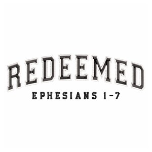 Puede incluir: Fondo blanco con la palabra "REDEEMED" en negro, arqueada, con una fuente de estilo universitario. Debajo, el texto "EPHESIANS 1-7" está en una fuente más pequeña, negra y sans-serif.