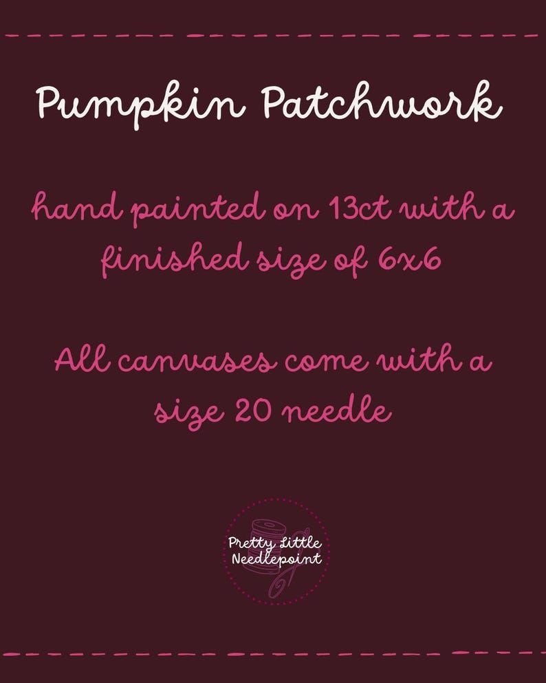 K&ouml;nnte beinhalten: Eine dunkelmarone Stickleinwand mit dem Titel Pumpkin Patchwork. Der Text besagt, dass sie handbemalt auf 13ct ist, eine fertige Gr&ouml;&szlig;e von 6x6 Zoll hat und eine Nadel der Gr&ouml;&szlig;e 20 enth&auml;lt. Ein kreisf&ouml;rmiges Logo unten zeigt Pretty Little Needlepoint.