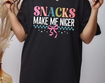 Snacks Make Me Nicer Shirt | Funny Adult Tee | Food Lover Gift for Women & Men