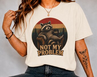 Not My Problem Raccoon Shirt, Funny Lazy Animal Tee, Vintage Nature Graphic T-Shirt, Cozy Meme Unisex Gift For Him Her
