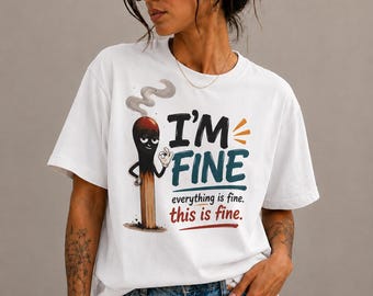 I'm Fine Shirt, Funny Mental Health Tee, Everything Is Fine Meme T-Shirt, Dark Humor Graphic Tee, Unisex Gift Shirt
