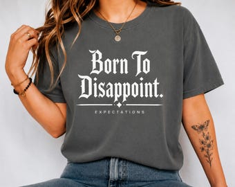 Born To Disappoint Shirt, Funny Sarcastic Quote Tee, Dark Humor Graphic T-Shirt, Introvert Meme Shirt, Comfort Colors Gift