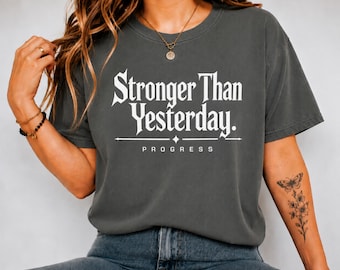 Stronger Than Yesterday Shirt, Motivational Graphic Tee, Progress Quote T-Shirt, Self Growth Shirt, Inspirational Comfort Colors Tee