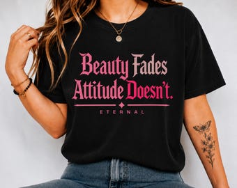 Beauty Fades Attitude Doesn't Shirt, Confident Women Graphic Tee, Sassy Quote T-Shirt, Feminine Empowerment Shirt, Comfort Colors