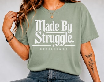 Made By Struggle Shirt, Resilience Graphic Tee, Motivational Quote T-Shirt, Inspirational Streetwear, Comfort Colors Gift
