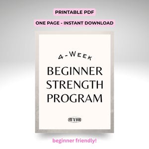 May include: A printable PDF document with the text "4-Week Beginner Strength Program" in black font on a cream background. The document also includes the text "Printable PDF" and "One Page - Instant Download" in pink, and "beginner friendly!" in pink.