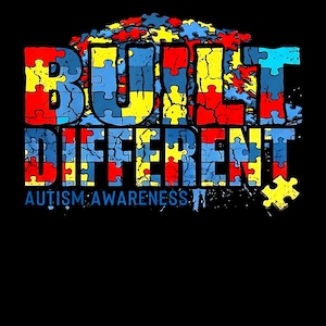 May include: A black graphic design with the words "BUILT DIFFERENT" and "AUTISM AWARENESS" in a puzzle piece design. The letters are made of blue, red, and yellow puzzle pieces. A pile of puzzle pieces sits above the word "BUILT".