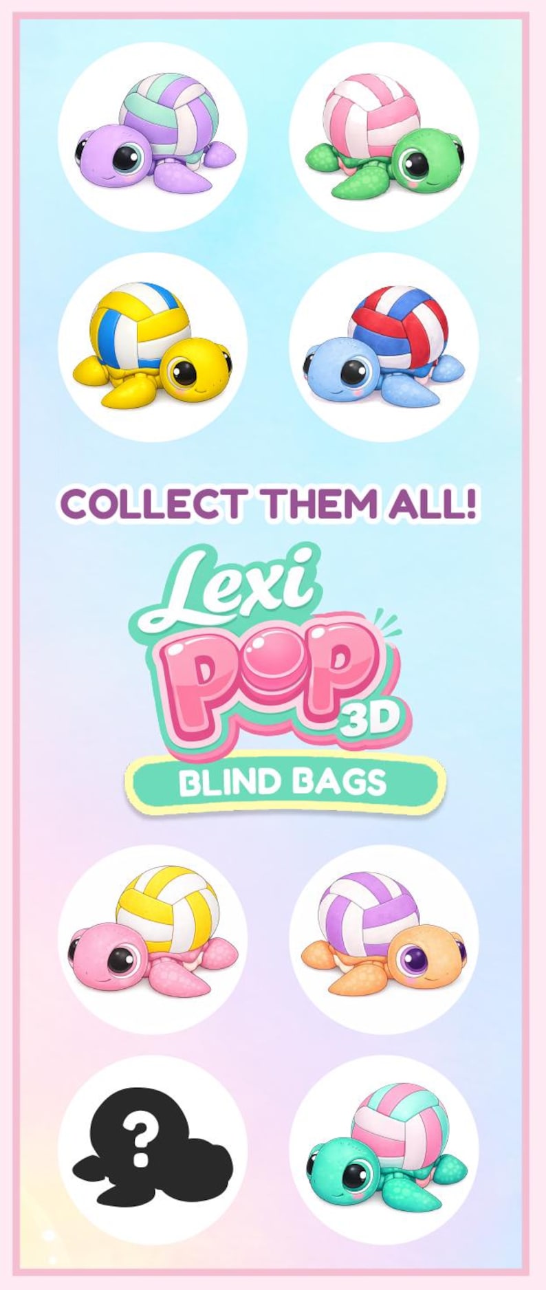 May include: An image featuring several colorful turtle figurines, each with a volleyball-like shell. The text "COLLECT THEM ALL! Lexi Pop 3D Blind Bags" is also visible. The turtles are in various colors.