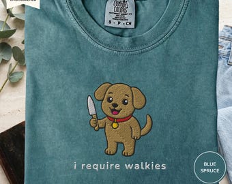 I Require Walkies Dog T-Shirt, Embroidered Comfort Colors Funny Animal Tee, Unhinged Meme Shirt, Cottagecore Aesthetic Top, Unisex Gift