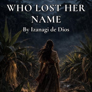 May include: Book cover featuring the title "THE WOMAN WHO LOST HER NAME" by Izanagi de Dios. A woman in a long dress walks away from the viewer into a dark forest. The background includes lush vegetation and a moonlit sky.
