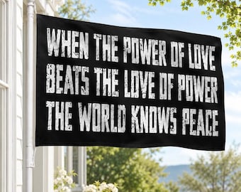 When The Power Of Love Beats The Love Of Power, The World Knows Peace Flag, Power Of Love Flag, Love Of Power Flag, Engagement Flag