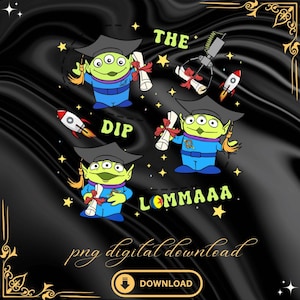 May include: Digital download graphic featuring green aliens in graduation caps and gowns, holding diplomas. The design includes rockets, a claw machine, and text that reads "THE DIP LOMMAAA". The words "png digital download" and a download button are also present.