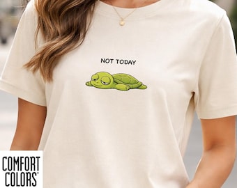Funny Turtle Shirt, Not Today Comfort Colors Tee, Cute Turtle Gift for Her, Sarcastic Lazy Day Shirt, Introvert Gift, Turtle Lover Tee