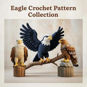 May include: Three crochet eagle sculptures. One is perched on a wooden stump, another on a branch with outstretched wings, and the third on a wooden stump. The text "Eagle Crochet Pattern Collection" is at the top.