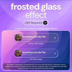 May include: A purple graphic with the text "frosted glass effect" and "OBS Required." It shows a comparison of a song's visual with and without an OBS shader. The text "Something Just Like This" is displayed.