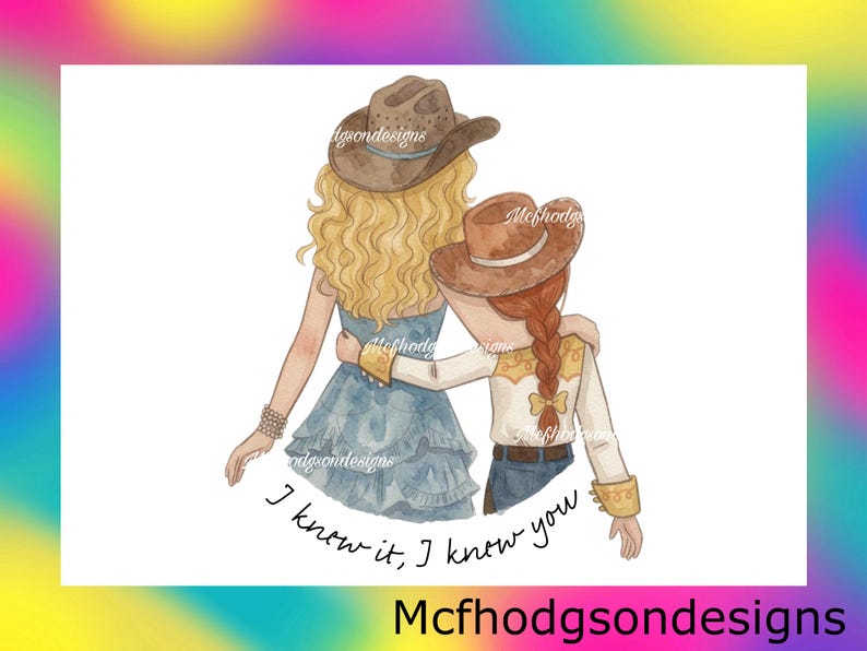 May include: A watercolor illustration of two figures from behind, one with blonde curly hair wearing a blue dress and cowboy hat, the other with a red braid wearing a western shirt and cowboy hat. The text reads, I know it, I know you.