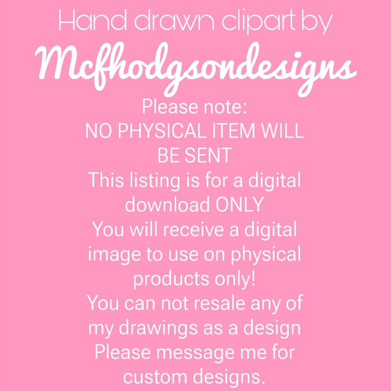 May include: Pink background with white text. The text reads "Hand drawn clipart by Mcfhodgsondesigns." The listing is for a digital download only. You will receive a digital image to use on physical products only. No physical item will be sent.