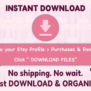 May include: Pink digital download graphic with the words "INSTANT DOWNLOAD". The image includes colorful markers and instructions to download files from Etsy. The text also says "No shipping. No wait. Just DOWNLOAD & ORGANISE."