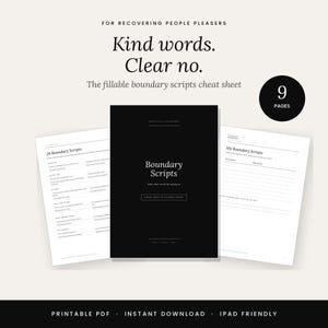 May include: A 9-page printable PDF cheat sheet titled Boundary Scripts for recovering people pleasers. The document features a black cover with white text and two white interior pages containing lists of scripts and fillable sections.