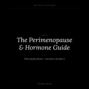 May include: A black digital guide cover titled The Perimenopause & Hormone Guide, with the subtitle What nobody told you — and what to do about it. The top displays Beautifully Unfinished and the bottom shows @beautifully_unfinished.