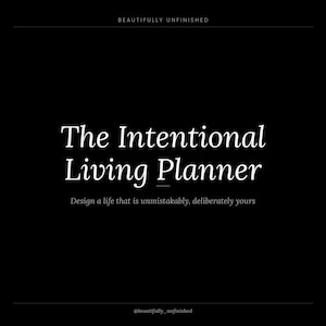 Puede incluir: Un gráfico rectangular negro con texto blanco. En la parte superior, se lee BEAUTIFULLY UNFINISHED. En el centro aparece The Intentional Living Planner, seguido del texto Design a life that is unmistakably, deliberately yours. Abajo dice @beautifully_unfinished.