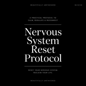May include: A black rectangular graphic with white text that reads: BEAUTIFULLY UNFINISHED, BU-CH-20, A PRACTICAL PROTOCOL TO CALM, REGULATE & RECONNECT, Nervous System Reset Protocol, RESET YOUR NERVOUS SYSTEM. RECLAIM YOUR LIFE. BEAUTIFULLY UNFINISHED.